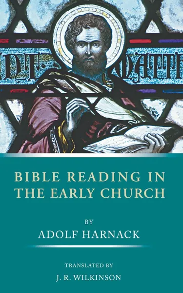 Обложка книги Bible Reading in the Early Church, Adolf Harnack, J. R. Wilkinson