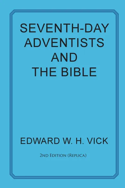 Обложка книги Seventh-Day Adventists and the Bible, Edward W. H. Vick