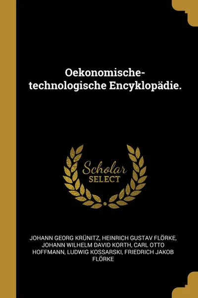 Обложка книги Oekonomische-technologische Encyklopadie., Johann Georg Krünitz, Heinrich Gustav Flörke, Johann Wilhelm David Korth