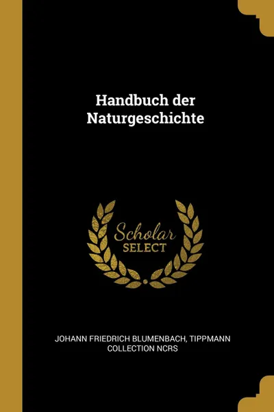 Обложка книги Handbuch der Naturgeschichte, Johann Friedrich Blumenbach, Tippmann Collection NCRS