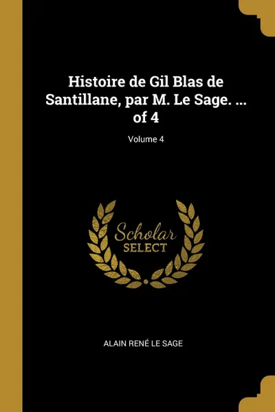 Обложка книги Histoire de Gil Blas de Santillane, par M. Le Sage. ... of 4; Volume 4, Alain René Le Sage