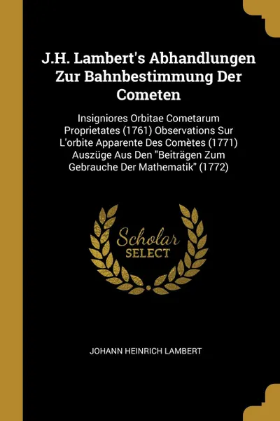 Обложка книги J.H. Lambert.s Abhandlungen Zur Bahnbestimmung Der Cometen. Insigniores Orbitae Cometarum Proprietates (1761) Observations Sur L.orbite Apparente Des Cometes (1771) Auszuge Aus Den 