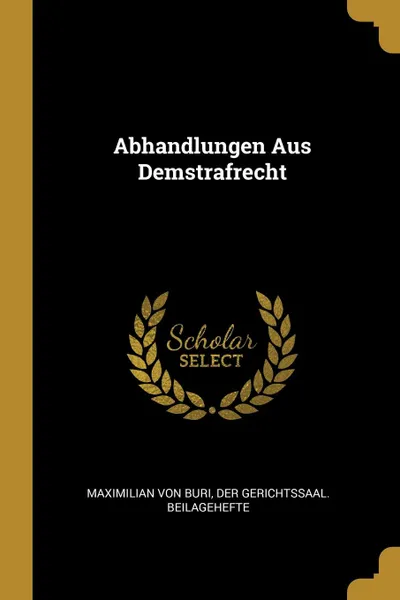 Обложка книги Abhandlungen Aus Demstrafrecht, Maximilian Von Buri, Der Gerichtssaal. Beilagehefte