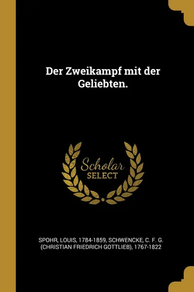 Обложка книги Der Zweikampf mit der Geliebten., Spohr Louis 1784-1859