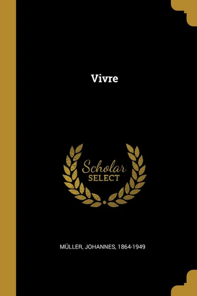 Обложка книги Vivre, Müller Johannes 1864-1949