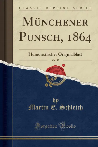 Обложка книги Munchener Punsch, 1864, Vol. 17. Humoristisches Originalblatt (Classic Reprint), Martin E. Schleich