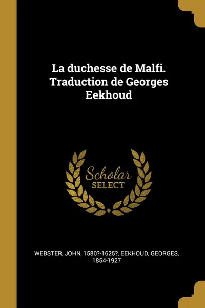 Обложка книги La duchesse de Malfi. Traduction de Georges Eekhoud, Webster John 1580?-1625?, Eekhoud Georges 1854-1927