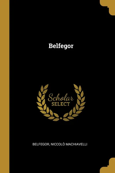 Обложка книги Belfegor, Belfegor Niccolò Machiavelli