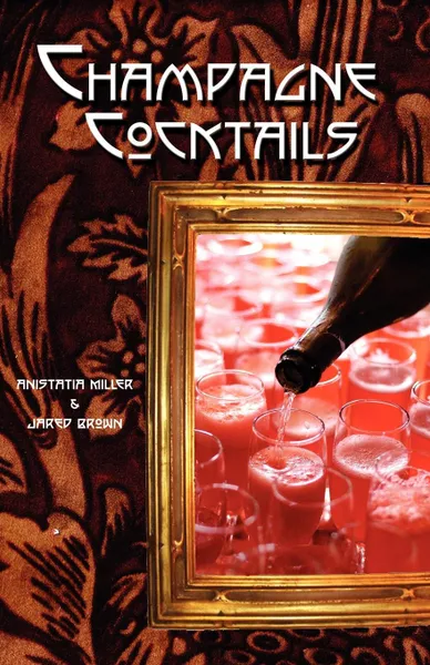 Обложка книги Champagne Cocktails, Jared McDaniel Brown, Anistatia Renard Miller