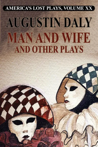 Обложка книги Man and Wife and Other Plays, Augustin Daly