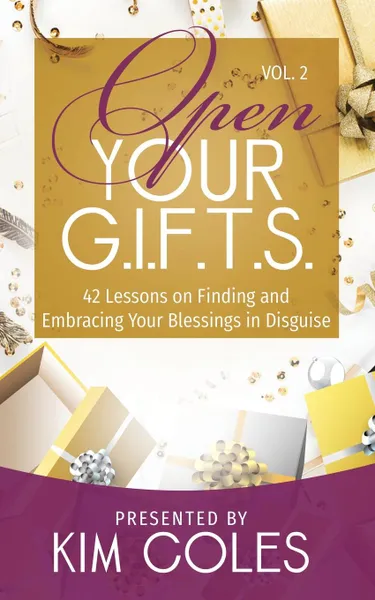 Обложка книги Open Your G.I.F.T.S. 42 Lessons of Finding and Embracing Your Blessings in Disguise, Kim Coles