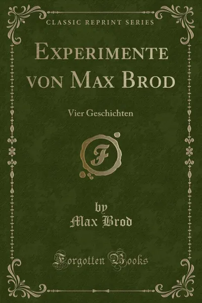 Обложка книги Experimente von Max Brod. Vier Geschichten (Classic Reprint), Max Brod