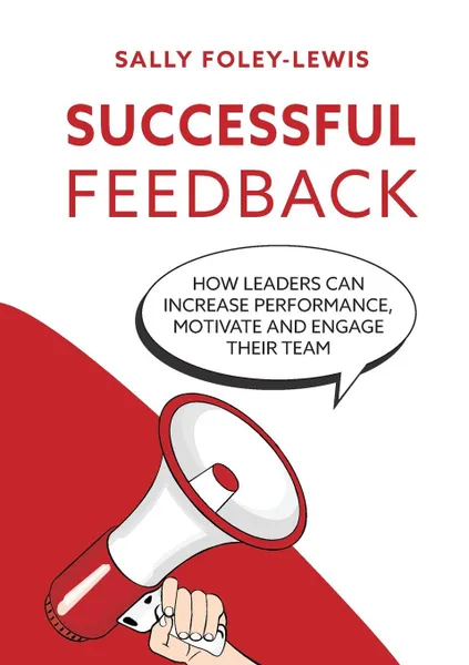 Обложка книги Successful Feedback. How leaders can increase performance, motivate and engage their team., Sally Foley-Lewis