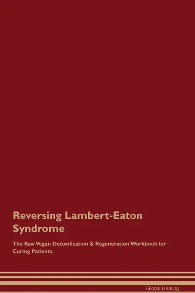 Обложка книги Reversing Lambert-Eaton Syndrome The Raw Vegan Detoxification . Regeneration Workbook for Curing Patients, Global Healing