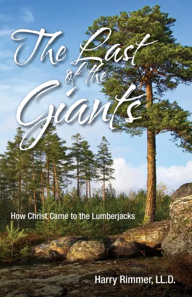 Обложка книги Last of the Giants. How Christ Came to the Lumberjacks, Harry LL D Rimmer