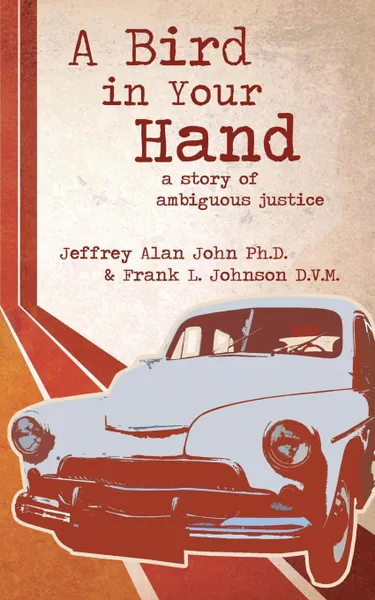 Обложка книги A Bird In Your Hand. A Story of Ambiguous Justice, Jeffrey  Alan John, Frank  L. Johnson