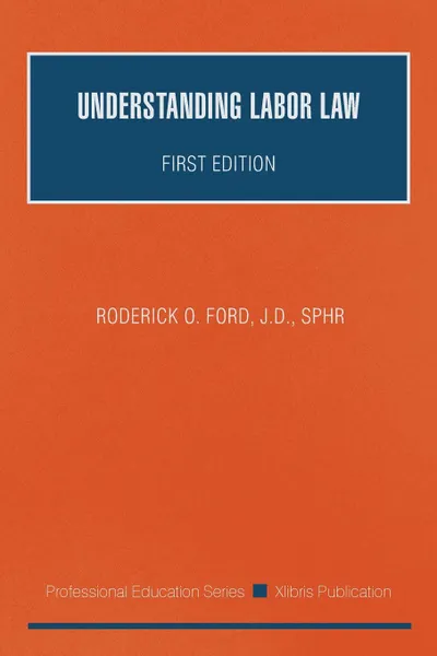 Обложка книги Understanding Labor Law. First Edition, J.D. SPHR Roderick O. Ford