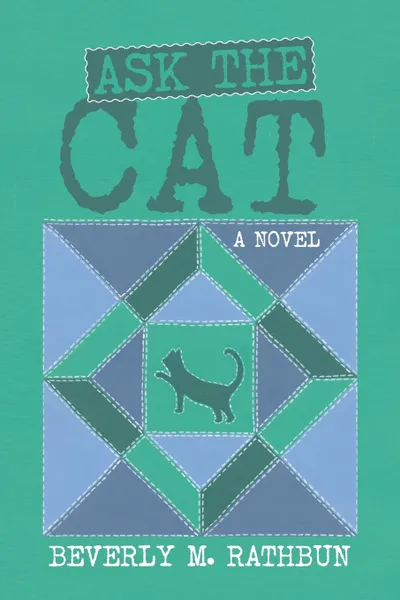 Обложка книги Ask the Cat. A Novel, Beverly M. Rathbun