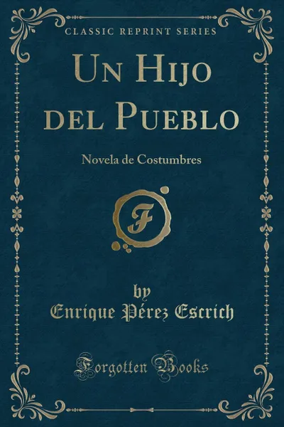 Обложка книги Un Hijo del Pueblo. Novela de Costumbres (Classic Reprint), Enrique Pérez Escrich