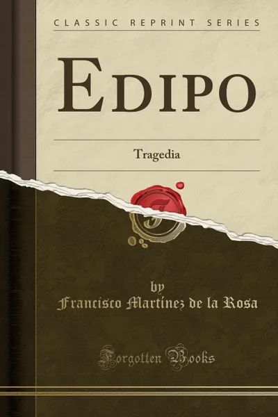 Обложка книги Edipo. Tragedia (Classic Reprint), Francisco Martínez de la Rosa