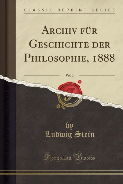 Обложка книги Archiv fur Geschichte der Philosophie, 1888, Vol. 1 (Classic Reprint), Ludwig Stein