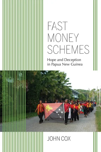 Обложка книги Fast Money Schemes. Hope and Deception in Papua New Guinea, John Cox