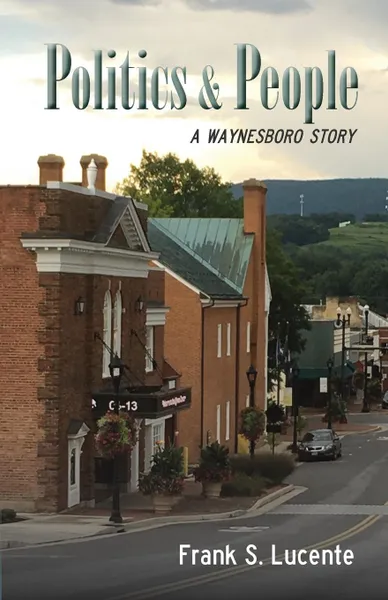 Обложка книги Politics and People. A Waynesboro Story, Frank S Lucente