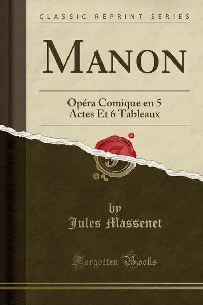 Обложка книги Manon. Opera Comique en 5 Actes Et 6 Tableaux (Classic Reprint), Jules Massenet