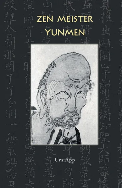 Обложка книги Zen Meister Yunmen. Leben und Lehre des letzten Giganten der Zen-Klassik, Urs App, Wenyan Yunmen