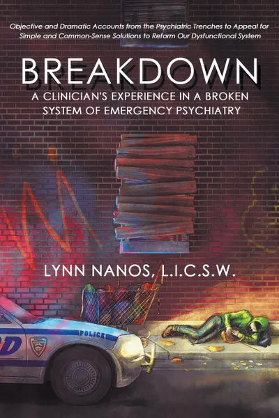 Обложка книги Breakdown. A Clinician.s Experience in a Broken System of Emergency Psychiatry, Lynn Nanos