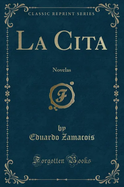 Обложка книги La Cita. Novelas (Classic Reprint), Eduardo Zamacois