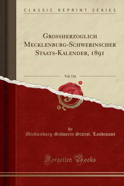 Обложка книги Grossherzoglich Mecklenburg-Schwerinscher Staats-Kalender, 1891, Vol. 116 (Classic Reprint), Mecklenburg-Schwerin Statist. Landesamt