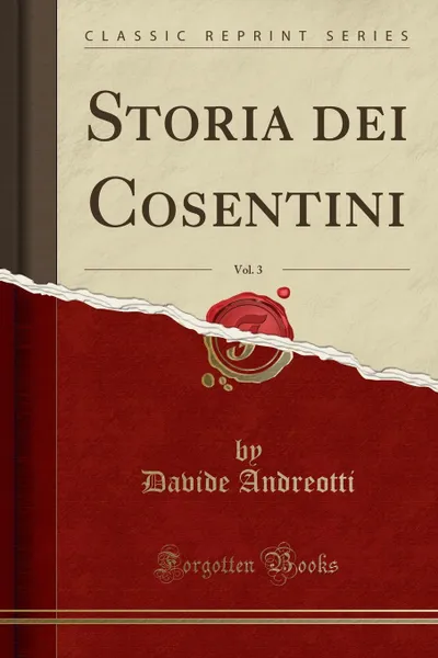 Обложка книги Storia dei Cosentini, Vol. 3 (Classic Reprint), Davide Andreotti