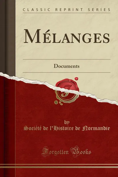 Обложка книги Melanges. Documents (Classic Reprint), Société de l'Histoire de Normandie