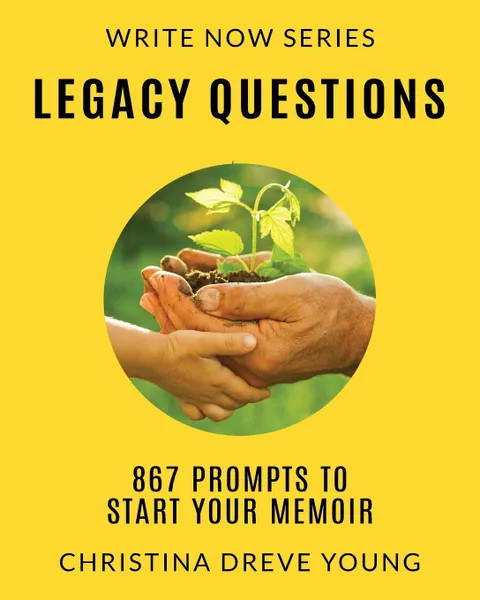 Обложка книги Legacy Questions. 867 Prompts to Start Your Memoir, Christina Dreve Young