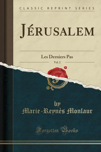 Обложка книги Jerusalem, Vol. 2. Les Derniers Pas (Classic Reprint), Marie-Reynès Monlaur