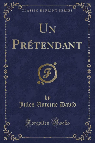 Обложка книги Un Pretendant (Classic Reprint), Jules Antoine David