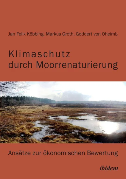Обложка книги Klimaschutz durch Moorrenaturierung. Ansatze zur okonomischen Bewertung, Markus Groth, Jan Felix Köbbing, Goddert von Oheimb