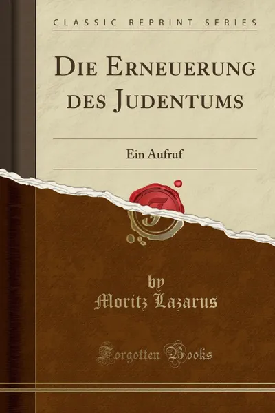 Обложка книги Die Erneuerung des Judentums. Ein Aufruf (Classic Reprint), Moritz Lazarus