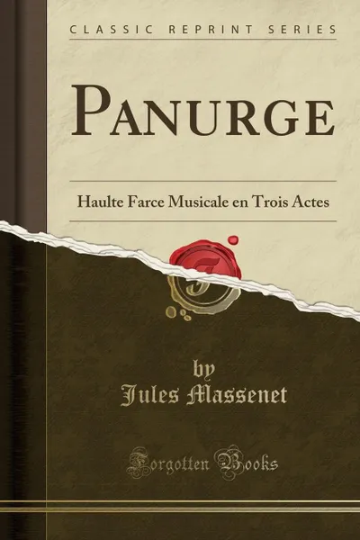 Обложка книги Panurge. Haulte Farce Musicale en Trois Actes (Classic Reprint), Jules Massenet