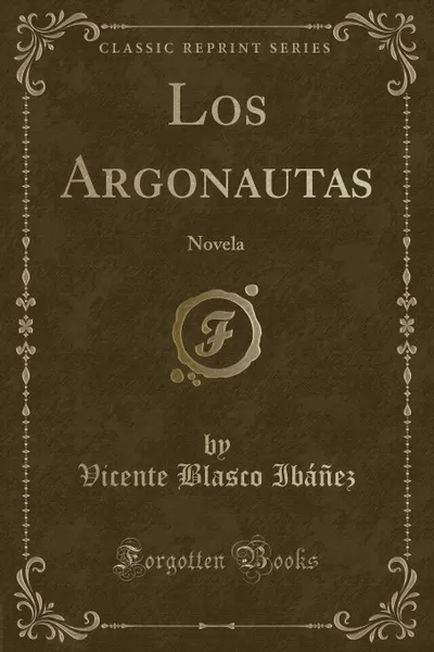 Обложка книги Los Argonautas. Novela (Classic Reprint), Vicente Blasco Ibáñez