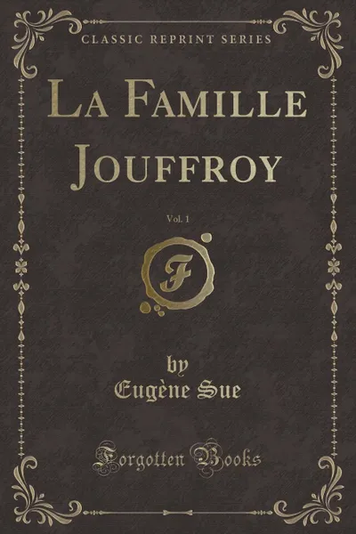 Обложка книги La Famille Jouffroy, Vol. 1 (Classic Reprint), Eugène Sue