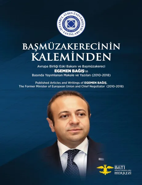 Обложка книги Basmuzakerecinin Kaleminden. Avrupa Birligi Eski Bakan. ve Basmuzakereci Egemen Bag.s..n Bas.nda Yay.mlanan Makale ve Yaz.lar. (2010-2018), Egemen BAGIS