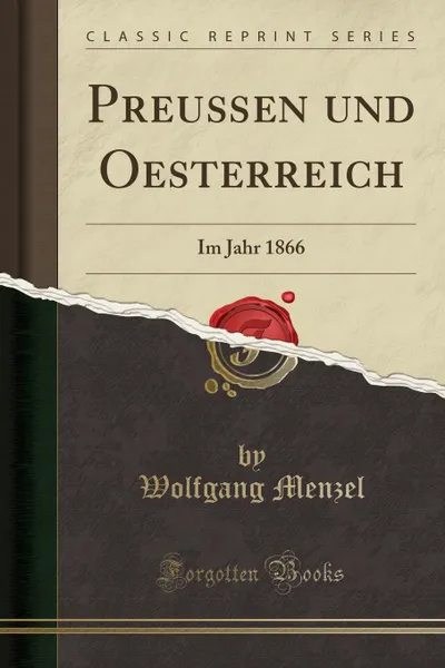 Обложка книги Preussen und Oesterreich. Im Jahr 1866 (Classic Reprint), Wolfgang Menzel