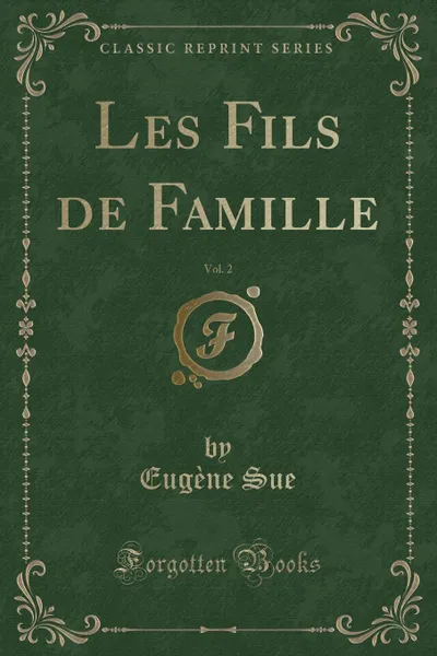 Обложка книги Les Fils de Famille, Vol. 2 (Classic Reprint), Eugène Sue