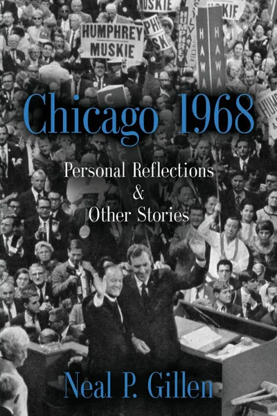 Обложка книги Chicago 1968. Personal Reflections . Other Stories, Neal P. Gillen