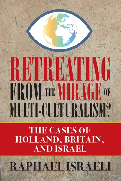 Обложка книги Retreating from the Mirage of Multi-Culturalism. The Cases of Holland, Britain, and Israel, Raphael Israeli