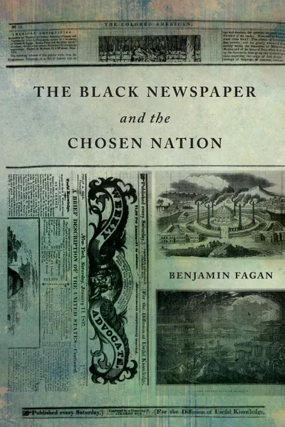 Обложка книги The Black Newspaper and the Chosen Nation, Benjamin Fagan