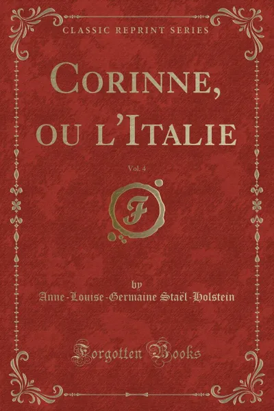 Обложка книги Corinne, ou l.Italie, Vol. 4 (Classic Reprint), Anne-Louise-Germaine Staël-Holstein