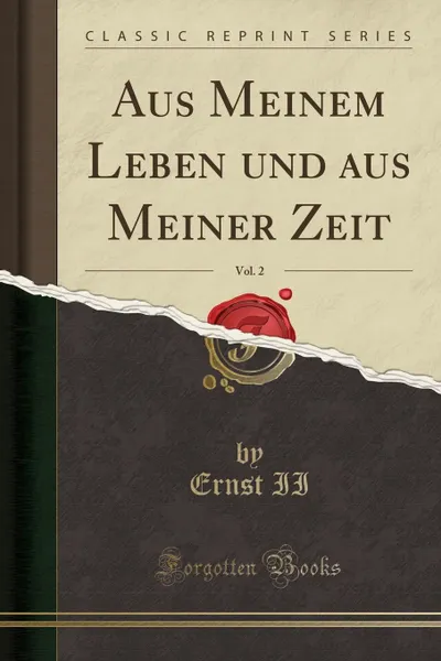 Обложка книги Aus Meinem Leben und aus Meiner Zeit, Vol. 2 (Classic Reprint), Ernst II